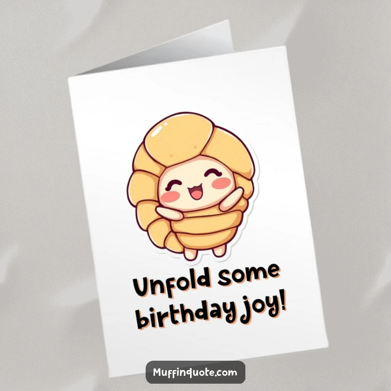 Funny Free Printable Birthday Card: A delighted croissant character unfurls its golden layers with pure birthday joy.